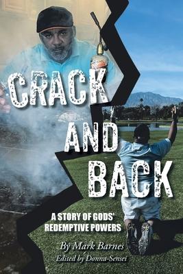 Crack and Back: A Story of Gods' Redemptive Powers - Mark Barnes