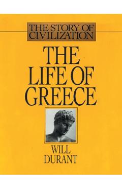 The Life of Greece: The Story of Civilization, Volume II - Will Durant