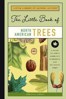 The Little Book of North American Trees: A Guide to North America's Evergreen and Deciduous Trees - Christin Farley