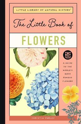 The Little Book of Flowers: A Guide to the World's Most Famous Flowers - Christin Farley