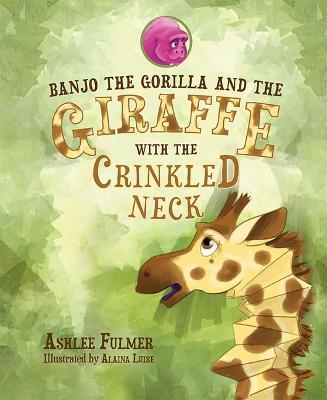Banjo the Gorilla and the Giraffe with the Crinkled Neck - Ashlee Fulmer