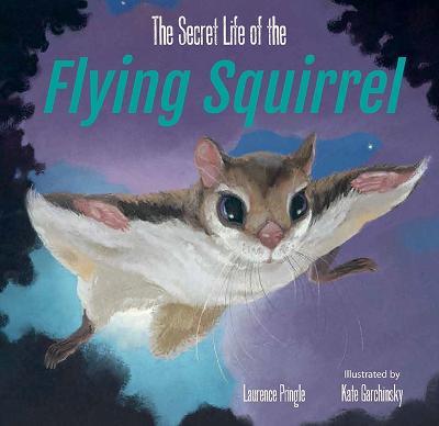 The Secret Life of the Flying Squirrel - Laurence Pringle