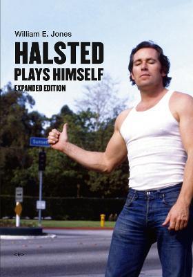 Halsted Plays Himself, Expanded Edition - William E. Jones