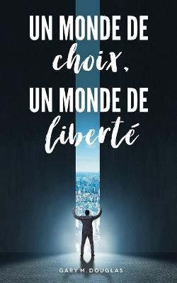 Un monde de choix, un monde de liberté (French) - Gary M. Douglas