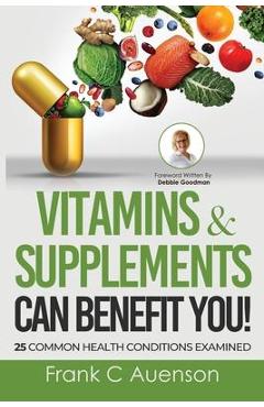 Coperta cărții 'Vitamins & Supplements Can Benefit YOU! 25 Common Health Conditions Examined - Frank C. Auenson'
