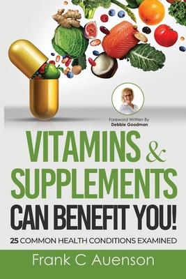Coperta cărții 'Vitamins & Supplements Can Benefit YOU! 25 Common Health Conditions Examined - Frank C. Auenson'