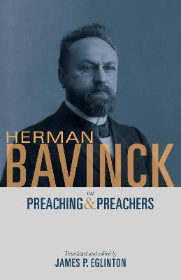 Herman Bavinck on Preaching and Preachers - James P. Eglinton
