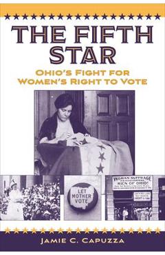 Coperta cărții 'The Fifth Star: Ohio's Fight for Women's Right to Vote - Jamie C. Capuzza'
