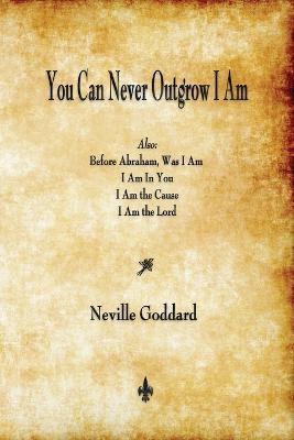 You Can Never Outgrow I Am - Neville Goddard