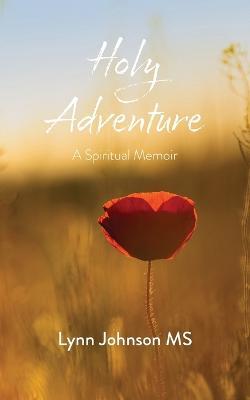 Holy Adventure: A Spiritual Memoir - Lynn Johnson