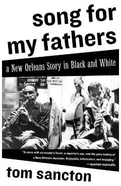 Song for My Fathers: A New Orleans Story in Black and White - Tom Sancton