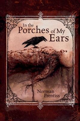 In the Porches of My Ears - Norman Prentiss