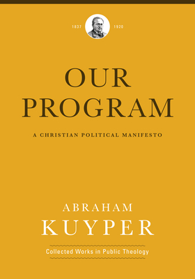 Our Program: A Christian Political Manifesto - Abraham Kuyper