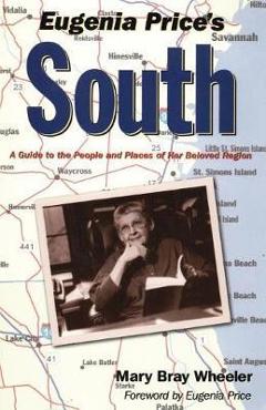 Poza produsului Eugenia Price's South: A Guide to the People and Places of Her Beloved Region - Mary Bray Wheeler