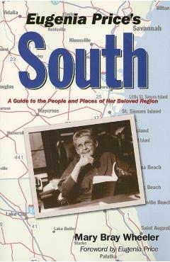 Eugenia Price's South: A Guide to the People and Places of Her Beloved Region - Mary Bray Wheeler