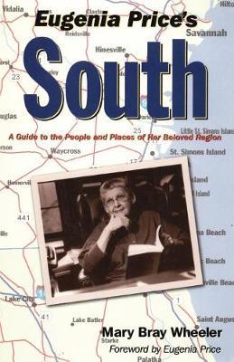 Eugenia Price's South: A Guide to the People and Places of Her Beloved Region - Mary Bray Wheeler