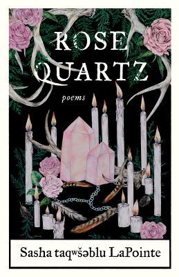 Rose Quartz: Poems - Sasha Taqwsəblu Lapointe