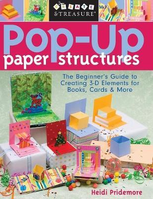 Pop-Up Paper Structures-Print-on-Demand-Edition: The Beginner's Guide to Creating 3-D Elements for Books, Cards & More - Heidi Pridemore
