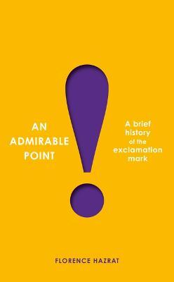 An Admirable Point: A Brief History of the Exclamation Mark! - Florence Hazrat
