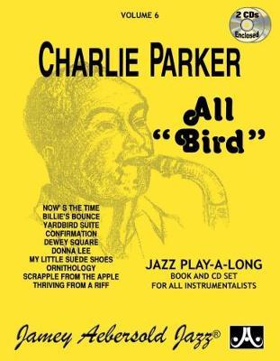 Jamey Aebersold Jazz -- Charlie Parker -- All Bird, Vol 6: Book & 2 CDs - Jamey Aebersold