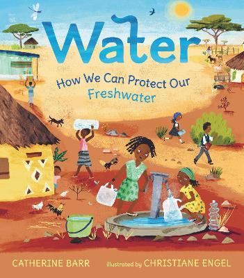 Water: How We Can Protect Our Freshwater - Catherine Barr