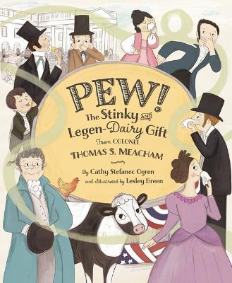 Pew!: The Stinky and Legen-Dairy Gift from Colonel Thomas S. Meacham - Cathy Stefanec Ogren
