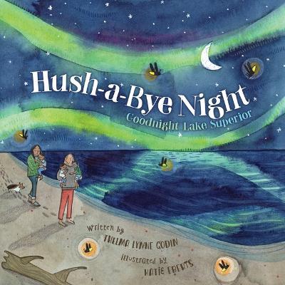 Hush-A-Bye Night: Goodnight Lake Superior - Thelma Lynne Godin