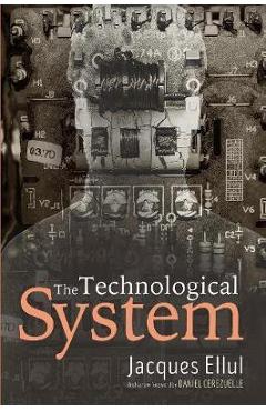 Poza produsului The Technological System - Jacques Ellul