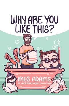 Why Are You Like This?: An Artbymoga Comic Collection - Meg Adams