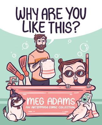 Why Are You Like This?: An Artbymoga Comic Collection - Meg Adams