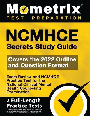 Ncmhce Secrets Study Guide - Exam Review and Ncmhce Practice Test for the National Clinical Mental Health Counseling Examination - Mometrix Test Prep