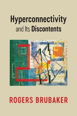 Hyperconnectivity and Its Discontents - Rogers Brubaker