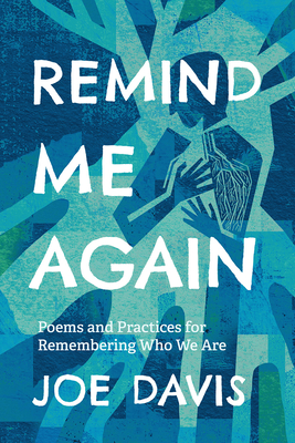 Remind Me Again: Poems and Practices for Remembering Who We Are - Joe Davis