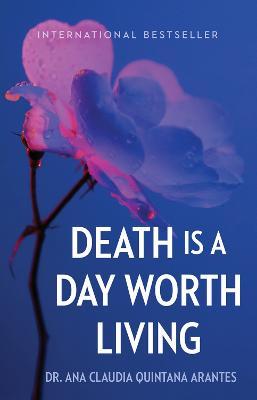 Death Is a Day Worth Living - Ana Claudia Quintana Arantes