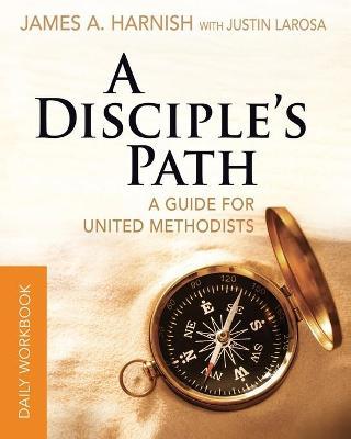 A Disciple's Path Daily Workbook: A Guide for United Methodists - Justin Larosa