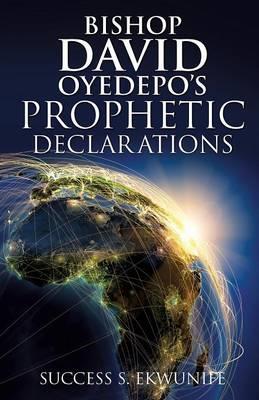 Bishop David Oyedepo's Prophetic Declarations - Success S. Ekwunife