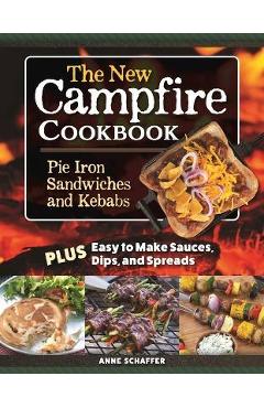 Coperta cărții 'The New Campfire Cookbook: Pie Iron Sandwiches and Kebabs - Anne Schaeffer'