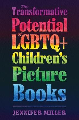 Transformative Potential of LGBTQ+ Children's Picture Books - Jennifer Miller