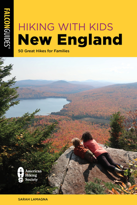 Hiking with Kids New England: 50 Great Hikes for Families - Sarah Lamagna