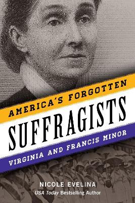 America's Forgotten Suffragists: Virginia and Francis Minor - Nicole Evelina