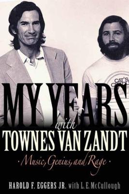 My Years with Townes Van Zandt: Music, Genius and Rage - Harold F. Eggers