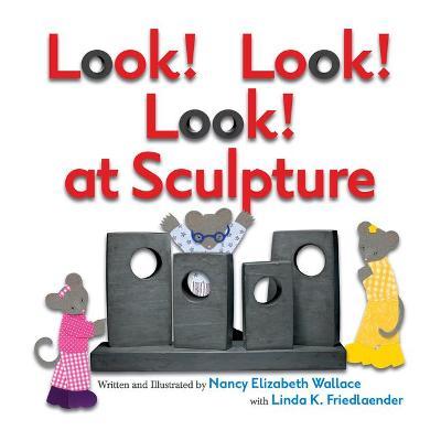 Look! Look! Look! at Sculpture - Nancy Elizabeth Wallace