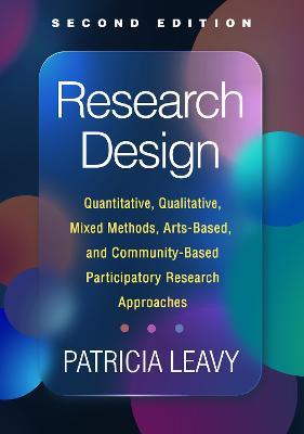Research Design: Quantitative, Qualitative, Mixed Methods, Arts-Based, and Community-Based Participatory Research Approaches - Patricia Leavy