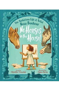Coperta cărții 'No Horses in the House!: The Audacious Life of Artist Rosa Bonheur - Mireille Messier'