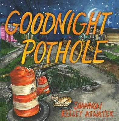 Goodnight Pothole - Shannon Kelley Atwater