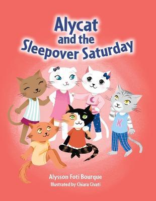 Alycat and the Sleepover Saturday - Alysson Foti Bourque