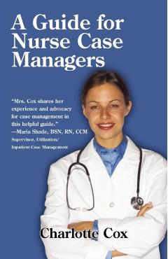 A Guide for Nurse Case Managers - Charlotte Cox