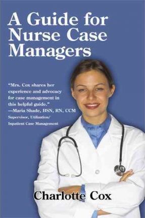 A Guide for Nurse Case Managers - Charlotte Cox