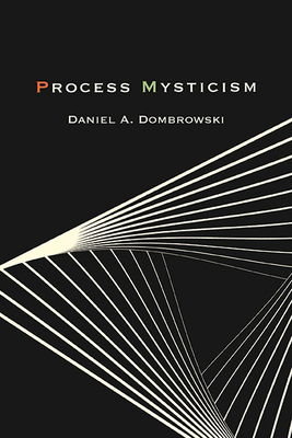 Process Mysticism - Daniel A. Dombrowski