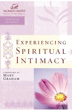 Experiencing Spiritual Intimacy: Women of Faith Study Guide Series - Women Of Faith